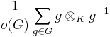  \frac{1}{o(G)} \sum_{g \in G} g \otimes_K g^{-1}