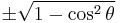 \pm\sqrt{1 - \cos^2 \theta}\! 