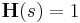 \textbf{H}(s)=1