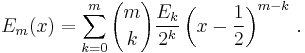 E_m(x)=
\sum_{k=0}^m {m \choose k} \frac{E_k}{2^k}
\left(x-\frac{1}{2}\right)^{m-k} \,.