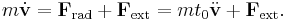  m \dot {\mathbf{v} } = \mathbf{F}_\mathrm{rad} %2B \mathbf{F}_\mathrm{ext}  = m t_0  \ddot { \mathbf{{v}}} %2B \mathbf{F}_\mathrm{ext} .