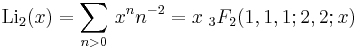 \operatorname{Li}_2(x) = \sum_{n>0}\,{x^n}{n^{-2}} = x \; {}_3F_2(1,1,1;2,2;x)