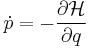 \dot p = -\frac{\partial \mathcal{H}}{\partial q}