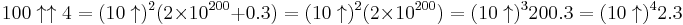 100\uparrow\uparrow 4=(10\uparrow)^2 (2 \times 10^ {200}%2B0.3)=(10\uparrow)^2 (2\times 10^ {200})=(10\uparrow)^3 200.3=(10\uparrow)^4 2.3