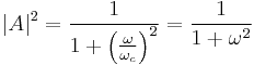 |A|^2=\frac{1}{1%2B\left( {\omega \over \omega_c} \right)^2} = \frac{1}{1%2B\omega^2}