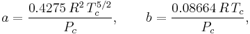  a = \frac{0.4275\, R^2\, T_c^{5/2}}{P_c}, \qquad b = \frac{0.08664\, R\, T_c}{P_c},