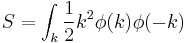  S = \int_k {1\over 2} k^2 \phi(k) \phi(-k)