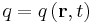  q = q \left ( \mathbf{r}, t \right ) \,\!