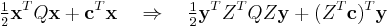 
\tfrac{1}{2} \mathbf{x}^T Q\mathbf{x} %2B \mathbf{c}^T \mathbf{x} \quad \Rightarrow \quad
\tfrac{1}{2} \mathbf{y}^T Z^T Q Z \mathbf{y} %2B (Z^T \mathbf{c})^T \mathbf{y}
