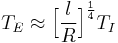 T_E\approx \Big[ \frac{l}{R}\Big]^{\frac{1}{4}}T_I