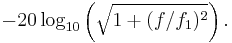 \ -20 \log_{10} \left( \sqrt{ 1 %2B (f/f_1)^2 }\right). \ 