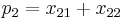 p_{2}=x_{21}%2Bx_{22}