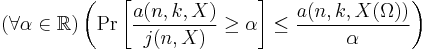 (\forall \alpha\in\mathbb{R})\left(\Pr\left[\frac{a(n,k,X)}{j(n,X)}\geq \alpha \right]\leq \frac{a(n, k,X(\Omega))}{\alpha}\right)