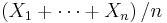  \left(X_1 %2B \cdots %2B X_n\right) / n \, \!