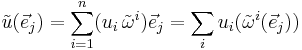 \tilde{u}(\vec e_j) = \sum_{i=1}^n (u_i \, \tilde{\omega}^i) \vec e_j = \sum_i u_i (\tilde{\omega}^i (\vec e_j)) 