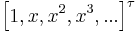 \left[1,x,x^2,x^3,...\right]^\tau