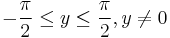  -\frac{\pi}{2} \le y \le \frac{\pi}{2}, y \ne 0 \, 