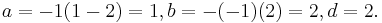 a = -1(1-2) = 1, b = -(-1)(2)=2, d = 2.