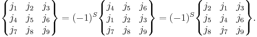 
 \begin{Bmatrix}
    j_1 & j_2 & j_3\\
    j_4 & j_5 & j_6\\
    j_7 & j_8 & j_9
  \end{Bmatrix}
  =
  (-1)^S
 \begin{Bmatrix}
    j_4 & j_5 & j_6\\
    j_1 & j_2 & j_3\\
    j_7 & j_8 & j_9
  \end{Bmatrix}
  =
  (-1)^S
  \begin{Bmatrix}
    j_2 & j_1 & j_3\\
    j_5 & j_4 & j_6\\
    j_8 & j_7 & j_9
  \end{Bmatrix}.
