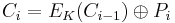 C_i = E_K (C_{i-1}) \oplus P_i