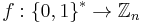 \textstyle f: \left\{0,1\right\}^* \rightarrow \mathbb{Z}_n