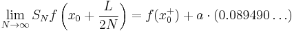  \lim_{N \to \infty} S_N f\left(x_0 %2B \frac{L}{2N}\right) = f(x_0^%2B) %2B a\cdot (0.089490\dots)