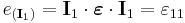 e_{(\mathbf I_1)}=\mathbf I_1 \cdot \boldsymbol \varepsilon \cdot \mathbf I_1=\varepsilon_{11}\,\!