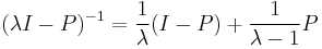  (\lambda I - P)^{-1}= \frac 1 \lambda (I-P)%2B\frac 1{\lambda-1} P