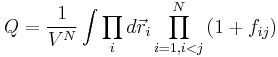 \big. 
Q=\frac{1}{V^N}\int \prod_i d\vec{r}_i
\prod_{i=1, i<j}^N \left(1%2Bf_{ij}\right)
