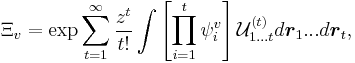  \Xi_v =  \exp {  \sum_{t=1}^\infty \frac{z^t}{t!} \int \left [ \prod_{i = 1}^{t} \psi^v_i \right ]  {\mathcal U}^{(t)}_{1...t} d\boldsymbol{r}_1...d\boldsymbol{r}_t  },   