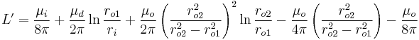 L' = \frac{\mu_i}{8 \pi} %2B \frac{\mu_d}{2 \pi} \ln\frac{r_{o1}}{r_i} %2B \frac{\mu_o}{2 \pi} \left( \frac{r_{o2}^2}{r_{o2}^2 - r_{o1}^2} \right)^2 \ln\frac{r_{o2}}{r_{o1}} - \frac{\mu_o}{4 \pi} \left( \frac{r_{o2}^2}{r_{o2}^2 - r_{o1}^2} \right) - \frac{\mu_o}{8 \pi}