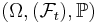  \left (\Omega, (\mathcal{F}_t), \mathbb{P}\right) 