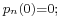 \scriptstyle p_{n}(0)=0;