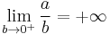 \lim_{b \to 0^%2B} {a \over b} = %2B\infty