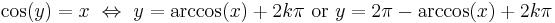 \cos(y) = x \ \Leftrightarrow\  y = \arccos(x) %2B 2k\pi \text{ or } y = 2\pi - \arccos(x) %2B 2k\pi