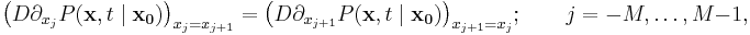 
\big( D \partial_{x_j} P(\mathbf{x},t\mid \mathbf{x_0}) \big)_{x_j=x_{j%2B1}} = \big( D\partial_{x_{j%2B1}} P(\mathbf{x},t\mid \mathbf{x_0})\big)_{x_{j%2B1}=x_j}; \qquad   j=-M,\ldots,M-1, 
