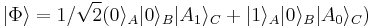  |\Phi\rangle = 1/{\sqrt 2}(0 \rangle_A |0\rangle_B |A_1\rangle_C %2B  
|1\rangle_A |0\rangle_B |A_0\rangle_C)