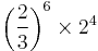 \left( \frac{2}{3} \right) ^6 \times 2^4