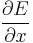 \frac{\partial E}{\partial x}