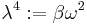 \lambda^4�:= \beta\omega^2