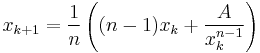 x_{k%2B1} = \frac{1}{n} \left({(n-1)x_k %2B\frac{A}{x_k^{n-1}}}\right) 