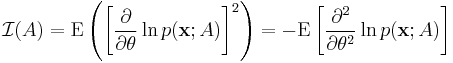 
\mathcal{I}(A)
=
\mathrm{E}
\left(
 \left[
  \frac{\partial}{\partial\theta} \ln p(\mathbf{x}; A)
 \right]^2
\right)
=
-\mathrm{E}
\left[
 \frac{\partial^2}{\partial\theta^2} \ln p(\mathbf{x}; A)
\right]
