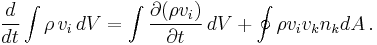 \frac{d}{dt}\int \rho\,v_i\, dV=\int \frac{\partial (\rho v_i)}{\partial t}\, dV %2B\oint \rho v_i v_k n_k dA\,.