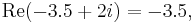 \operatorname{Re}(-3.5 %2B 2i) = -3.5, \ 