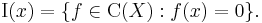   \operatorname{I}(x) = \{f \in \operatorname{C}(X): f(x) = 0 \}.