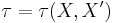 \tau = \tau(X, X')