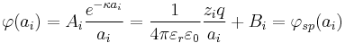 \varphi(a_i) = A_i \frac{e^{-\kappa  a_i}}{a_i} = {1 \over 4 \pi \varepsilon_r \varepsilon_0}{z_i q \over a_i} %2B B_i = \varphi_{sp}(a_i)