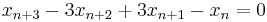  x_{n%2B3} - 3x_{n%2B2} %2B 3x_{n%2B1} - x_n = 0 \, 