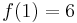 f(1) = 6