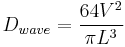  D_{wave} = \frac{64 V^2}{\pi L^3} 